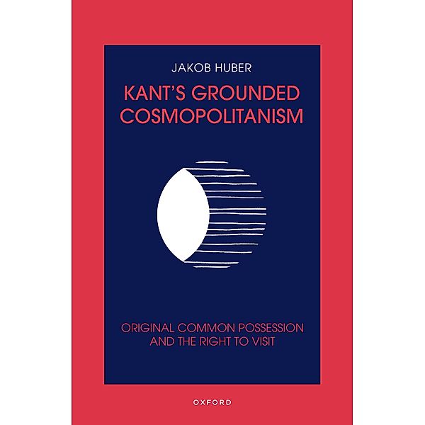 Kant's Grounded Cosmopolitanism, Jakob Huber