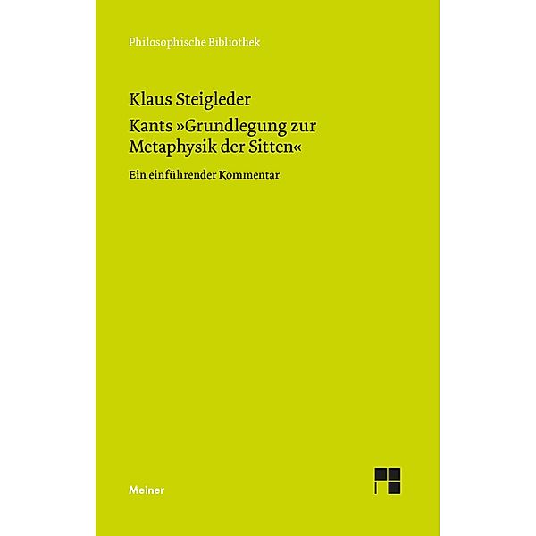 Kants »Grundlegung zur Metaphysik der Sitten« / Philosophische Bibliothek Bd.770, Klaus Steigleder