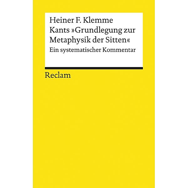 Kants Grundlegung zur Metaphysik der Sitten / Reclams Universal-Bibliothek, Heiner F. Klemme