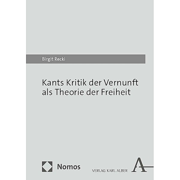 Kants Kritik der Vernunft als Theorie der Freiheit, Birgit Recki