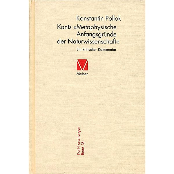 Kants »Metaphysische Anfangsgründe der Naturwissenschaft« / Kant-Forschungen Bd.13, Konstantin Pollok