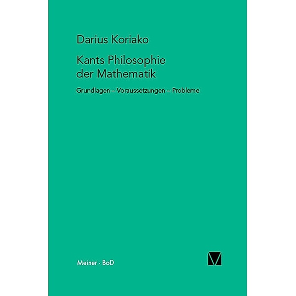 Kants Philosophie der Mathematik / Kant-Forschungen Bd.11, Darius Koriako