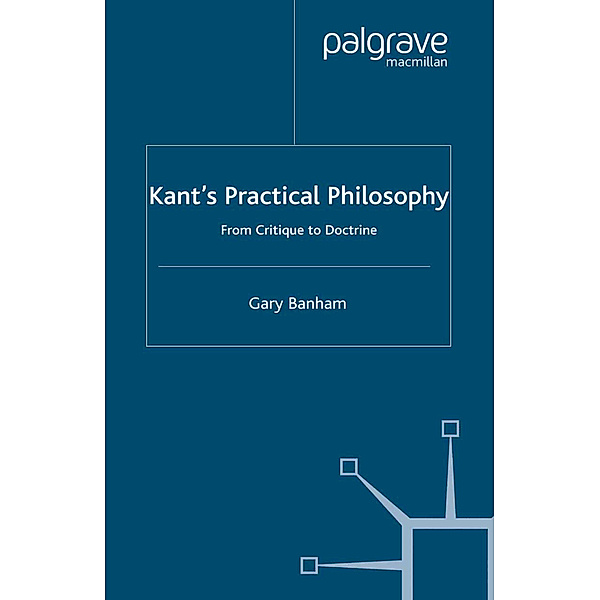 Kant's Practical Philosophy, G. Banham
