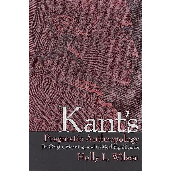 Kant's Pragmatic Anthropology / SUNY series in Philosophy, Holly L. Wilson