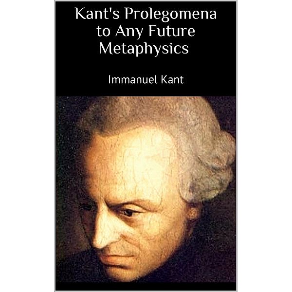 Kant's Prolegomena to Any Future Metaphysics, Immanuel Kant
