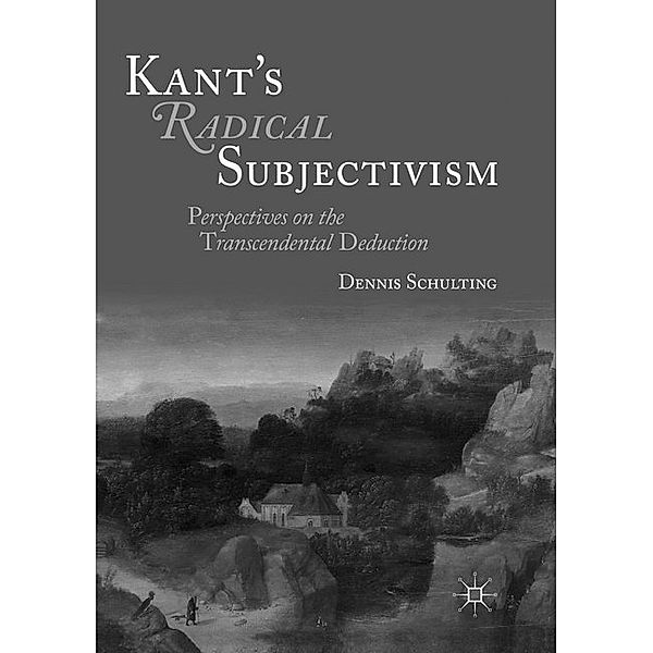 Kant's Radical Subjectivism, Dennis Schulting