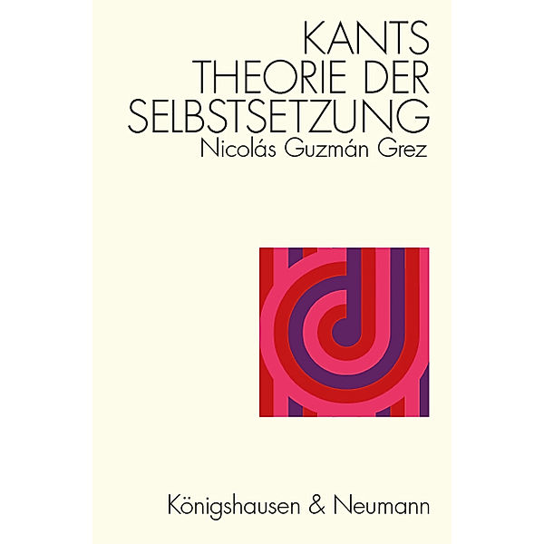 Kants Theorie der Selbstsetzung, Nicolás Guzmán Grez