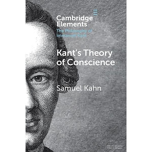 Kant's Theory of Conscience / Elements in the Philosophy of Immanuel Kant, Samuel Kahn