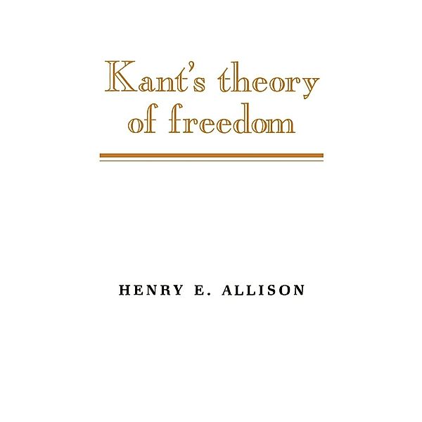 Kant's Theory of Freedom, Henry E. Allison