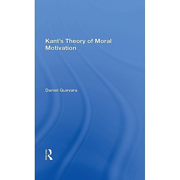 Kant's Theory Of Moral Motivation, Daniel Guevara