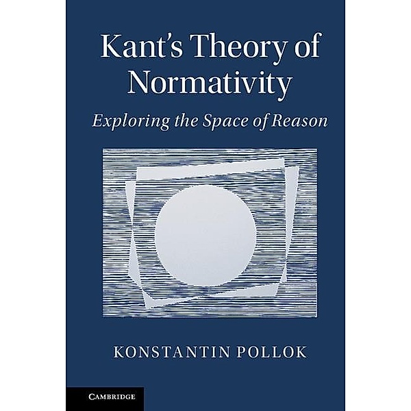 Kant's Theory of Normativity, Konstantin Pollok