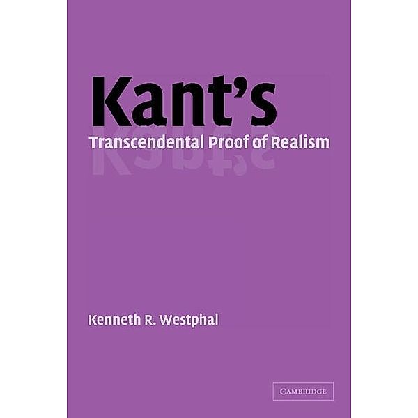 Kant's Transcendental Proof of Realism, Kenneth R. Westphal