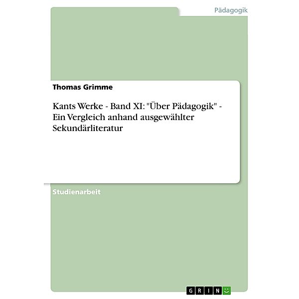 Kants Werke - Band XI: Über Pädagogik  - Ein Vergleich anhand ausgewählter Sekundärliteratur, Thomas Grimme