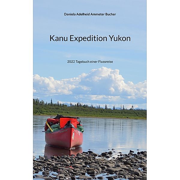 Kanu Expedition Yukon, Daniela Adelheid Ammeter Bucher