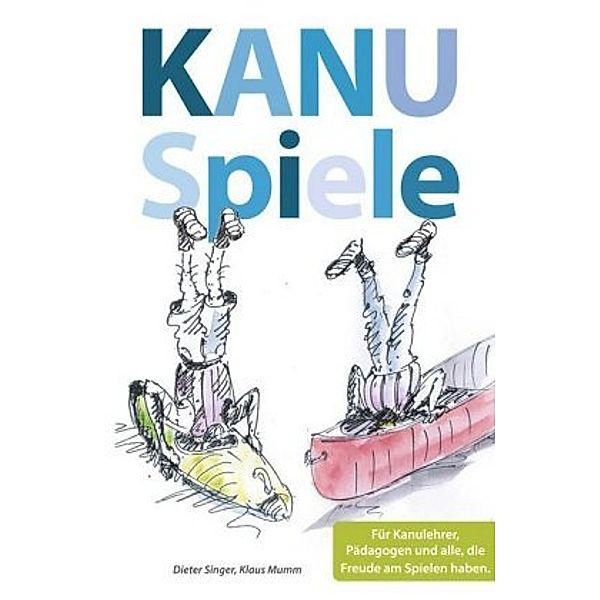 Kanuspiele - für Kajak und Kanadier, Dieter Singer, Klaus Mumm