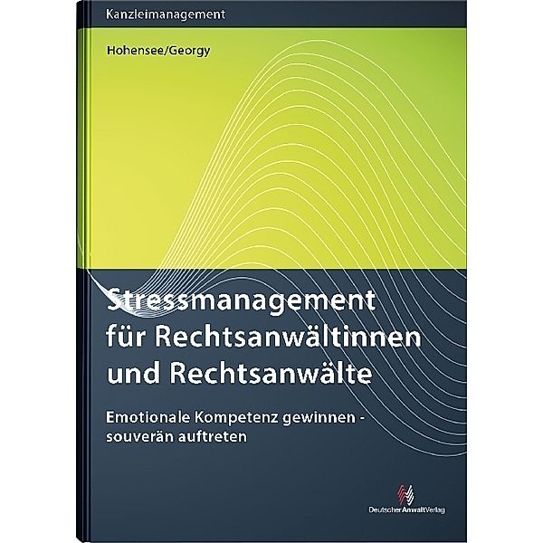 Kanzleimanagement / Stressmanagement für Rechtsanwältinnen und Rechtsanwälte, Thomas Hohensee, Renate Georgy