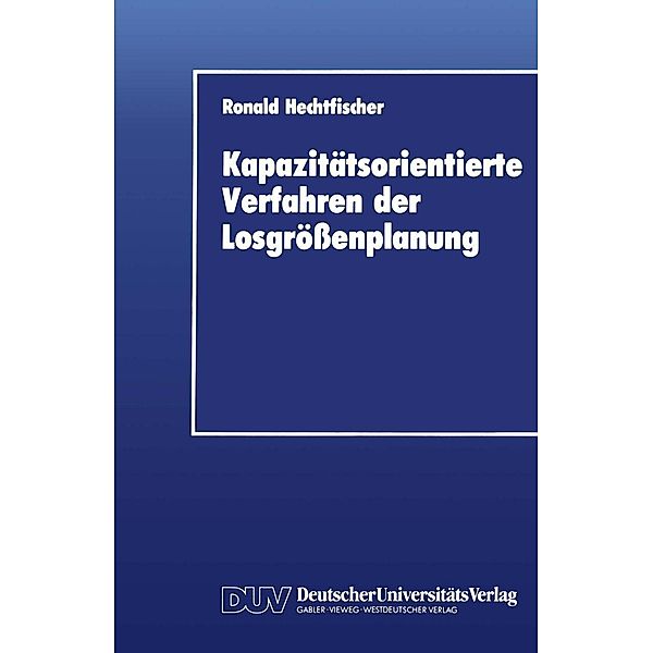 Kapazitätsorientierte Verfahren der Losgrössenplanung, Ronald Hechtfischer