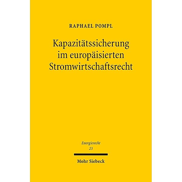 Kapazitätssicherung im europäisierten Stromwirtschaftsrecht, Raphael Pompl