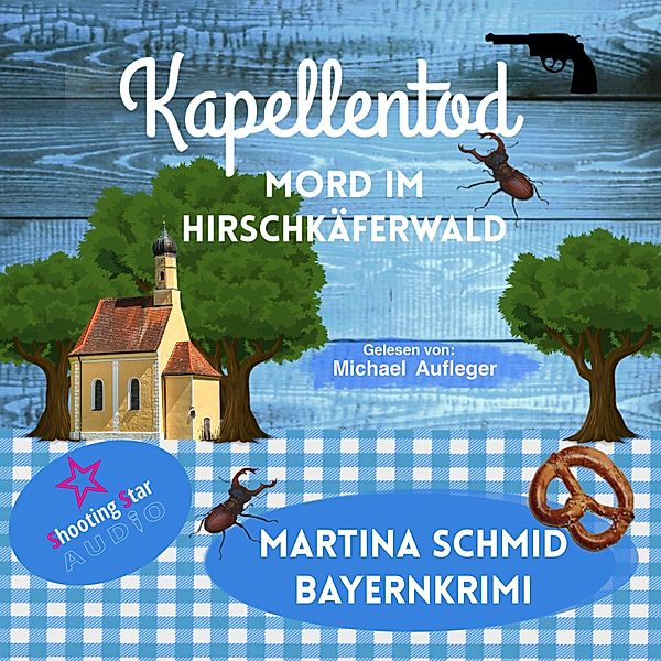 Kapellentod - 5 - Mord im Hirschkäferwald, Martina Schmid