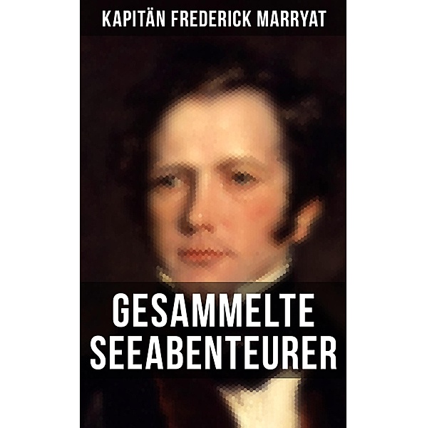 Kapitän Frederick Marryat: Gesammelte Seeabenteurer, Frederick Kapitän Marryat