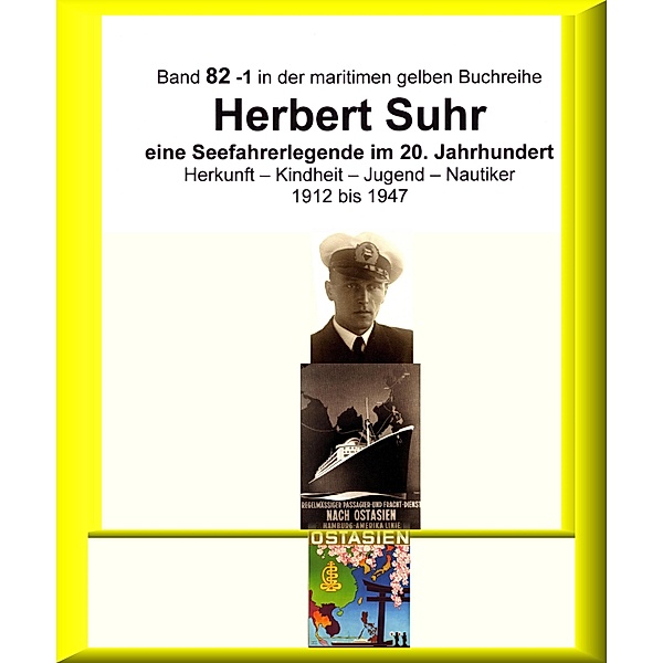 Kapitän Herbert Suhr - 1912 - 2009 - eine Seefahrerlegende - Teil 1 / maritime gelbe Buchreihe Bd.82, Jürgen Ruszkowski, Anne-Marga Sprick