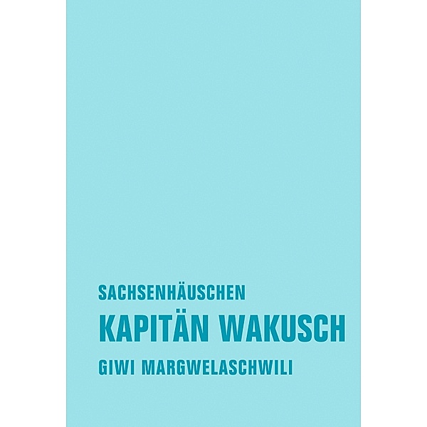 Kapitän Wakusch 2. Sachsenhäuschen / Kapitän Wakusch Bd.2, Giwi Margwelaschwili