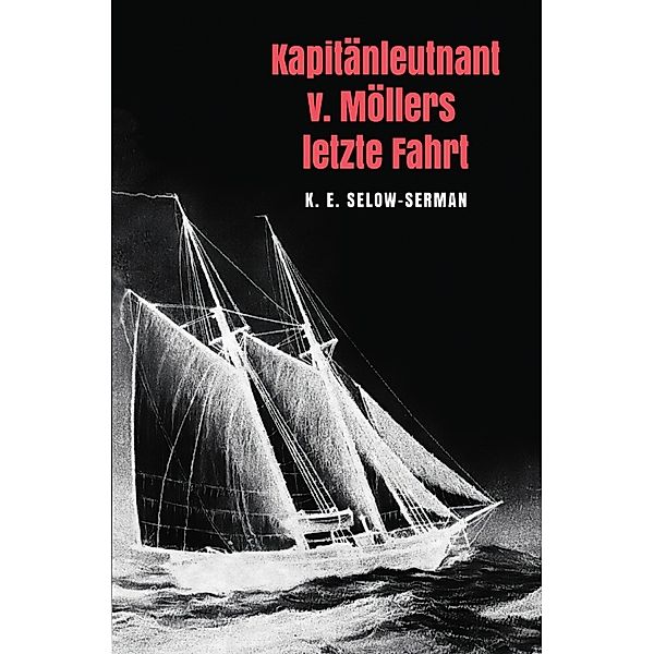 Kapitänleutnant v. Möllers letzte Fahrt, K. E. Selow-Serman