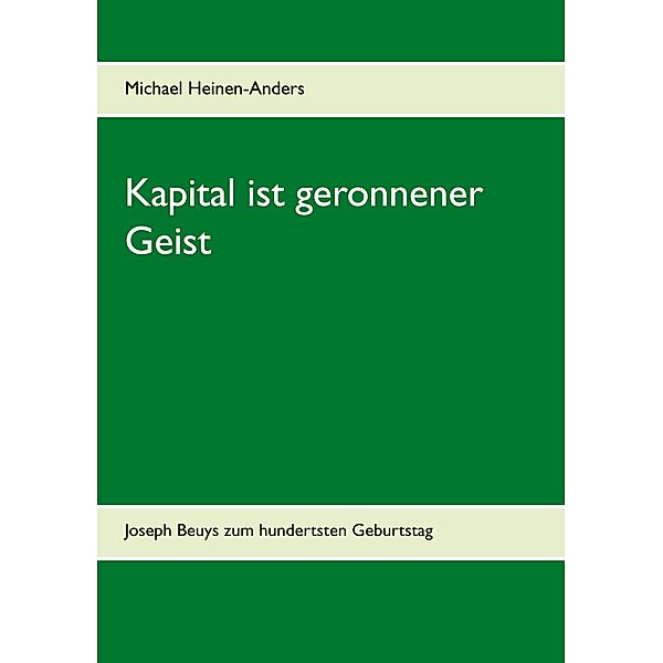 Kapital ist geronnener Geist, Michael Heinen-Anders