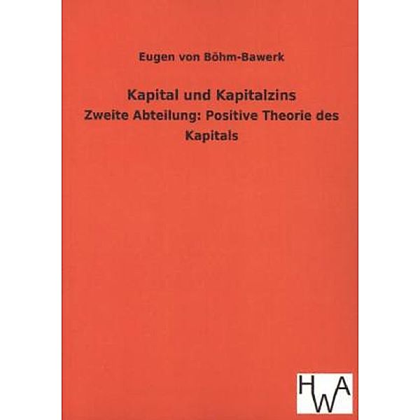 Kapital und Kapitalzins, Eugen von Böhm-Bawerk