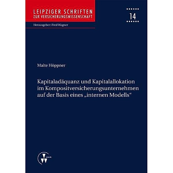 Kapitaladäquanz und Kapitalallokation im Kompositversicherungsunternehmen auf der Basis eines 'internen Modells', Malte Höppner