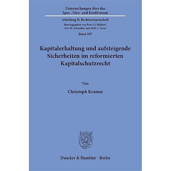 Kapitalerhaltung und aufsteigende Sicherheiten im reformierten Kapitalschutzrecht., Christoph Kramer