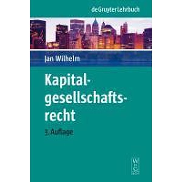 Kapitalgesellschaftsrecht / De Gruyter Lehrbuch, Jan Wilhelm