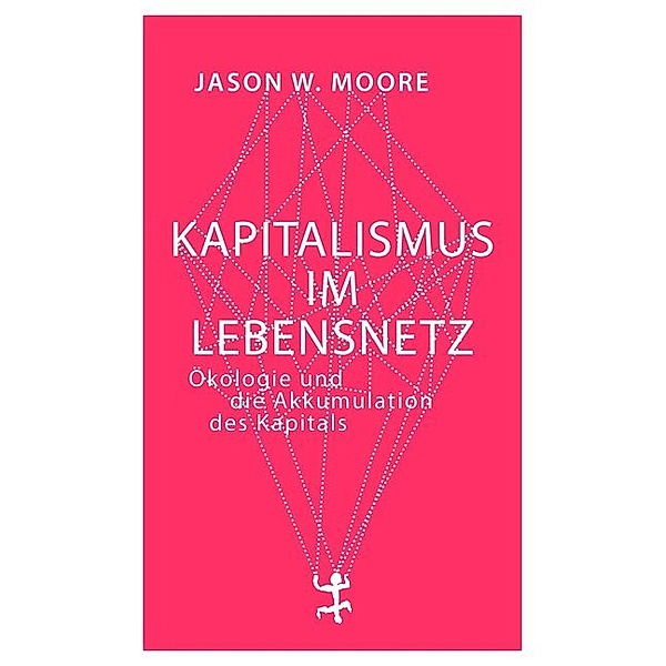 Kapitalismus im Lebensnetz, Jason W. Moore