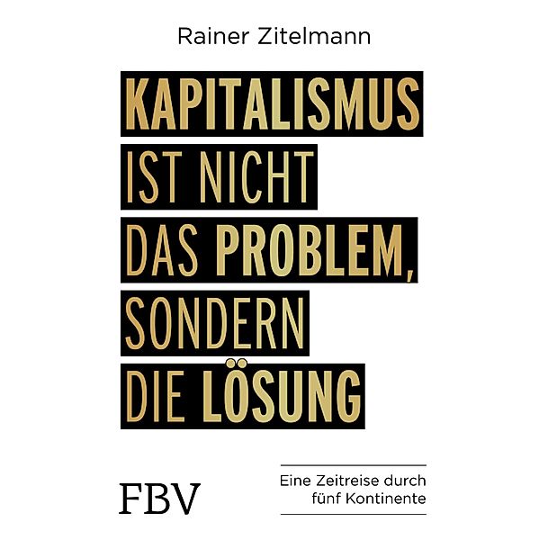 Kapitalismus ist nicht das Problem, sondern die Lösung, Rainer Zitelmann