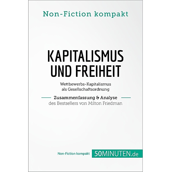 Kapitalismus und Freiheit. Zusammenfassung & Analyse des Bestsellers von Milton Friedman, 50Minuten. de