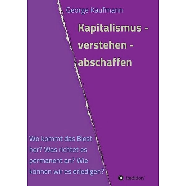 Kapitalismus - verstehen - abschaffen, George Kaufmann