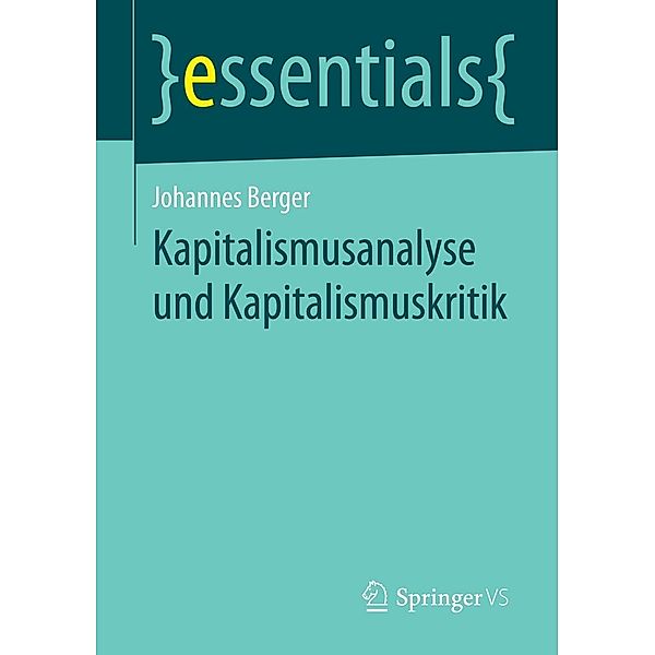 Kapitalismusanalyse und Kapitalismuskritik / essentials, Johannes Berger