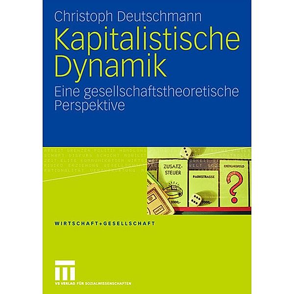 Kapitalistische Dynamik / Wirtschaft + Gesellschaft, Christoph Deutschmann