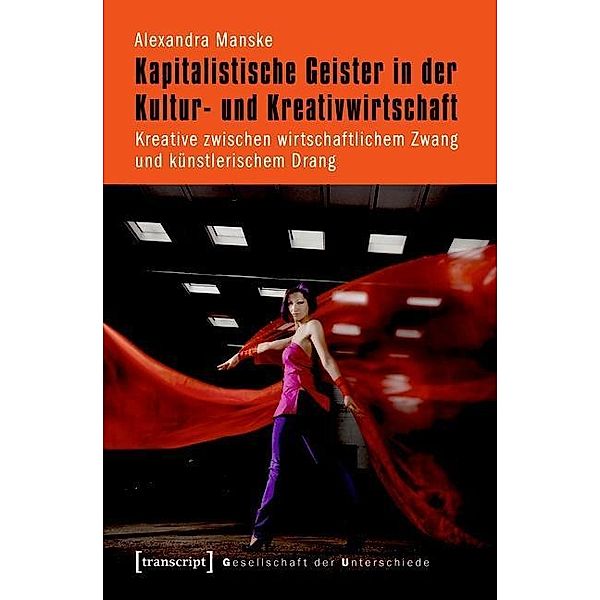 Kapitalistische Geister in der Kultur- und Kreativwirtschaft / Gesellschaft der Unterschiede Bd.7, Alexandra Manske