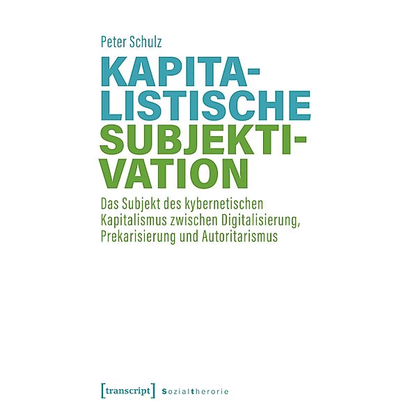 Kapitalistische Subjektivation / Sozialtheorie, Peter Schulz