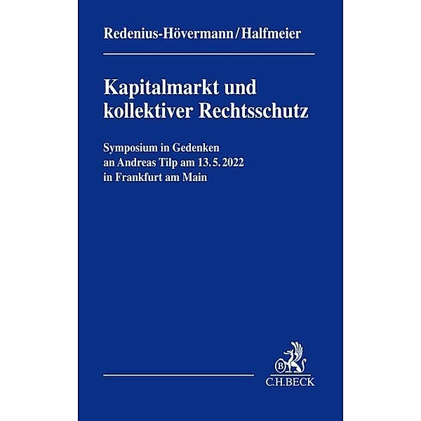 Kapitalmarkt und kollektiver Rechtsschutz - Symposium in Gedenken an Andreas Tilp -