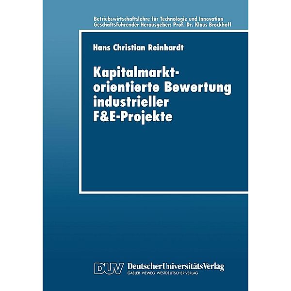 Kapitalmarktorientierte Bewertung industrieller F&E-Projekte / Betriebswirtschaftslehre für Technologie und Innovation Bd.20