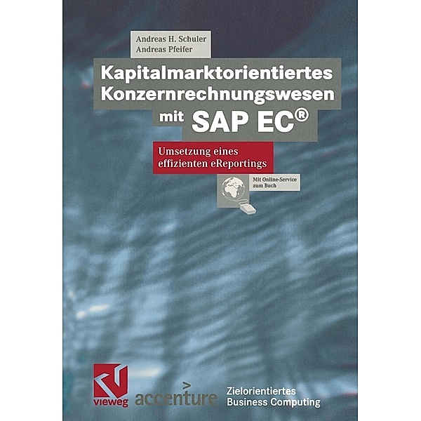 Kapitalmarktorientiertes Konzernrechnungswesen mit SAP EC® / Zielorientiertes Business Computing, Andreas H. Schuler, Andreas Pfeifer