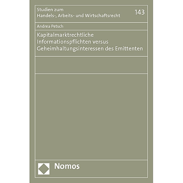 Kapitalmarktrechtliche Informationspflichten versus Geheimhaltungsinteressen des Emittenten, Andrea Petsch