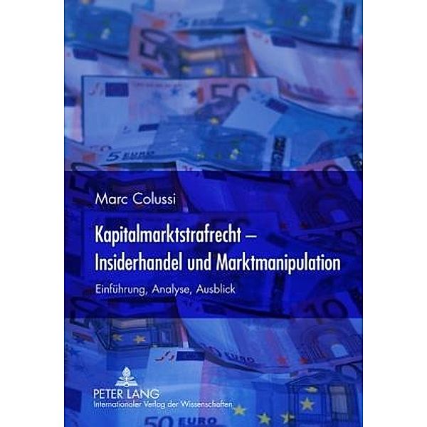 Kapitalmarktstrafrecht - Insiderhandel und Marktmanipulation, Marc Colussi