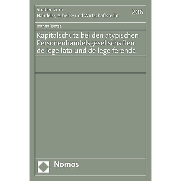 Kapitalschutz bei den atypischen Personenhandelsgesellschaften de lege lata und de lege ferenda / Studien zum Handels-, Arbeits- und Wirtschaftsrecht Bd.206, Ioanna Tsotsa