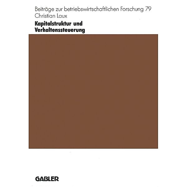 Kapitalstruktur und Verhaltenssteuerung / Beiträge zur betriebswirtschaftlichen Forschung Bd.79, Christian Laux