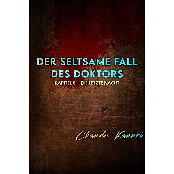 Kapitel 8 - Die letzte Nacht / Der seltsame Fall des Doktors (German) Bd.8, Chandu Kanuri