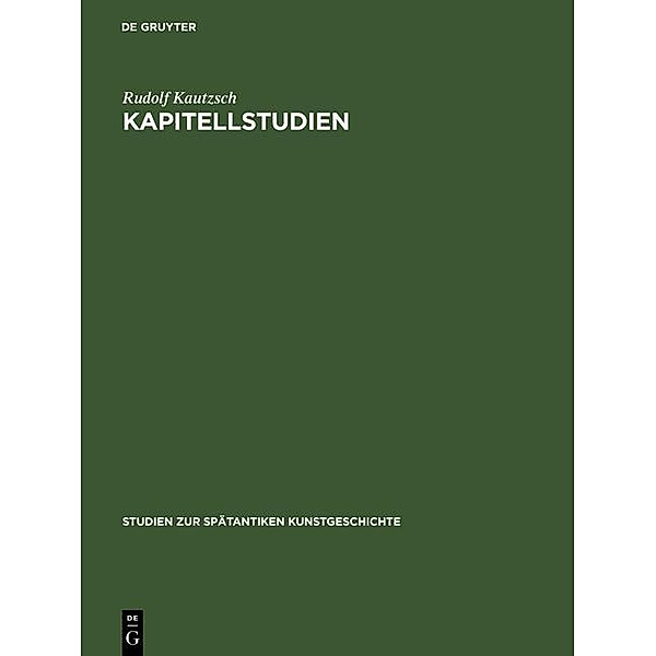 Kapitellstudien / Studien zur spätantiken Kunstgeschichte Bd.9, Rudolf Kautzsch