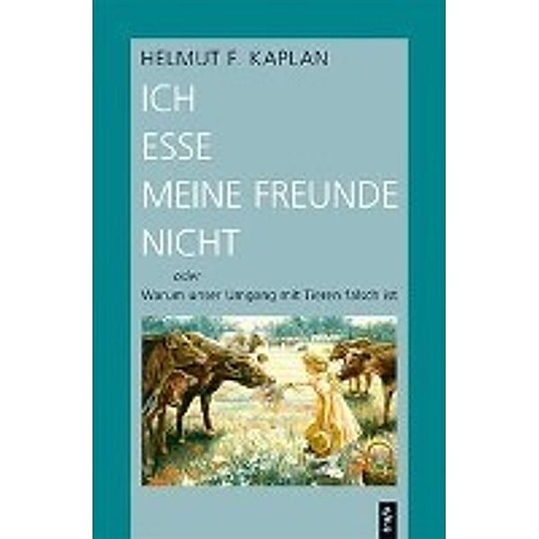 Kaplan, H: Ich esse meine Freunde nicht oder Warum unser Umg, Helmut F. Kaplan
